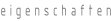 Eigenschaften